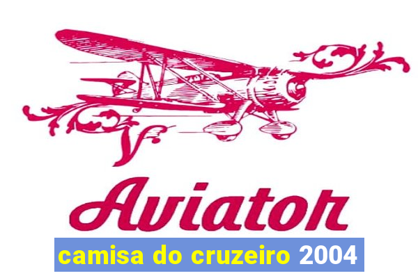 camisa do cruzeiro 2004